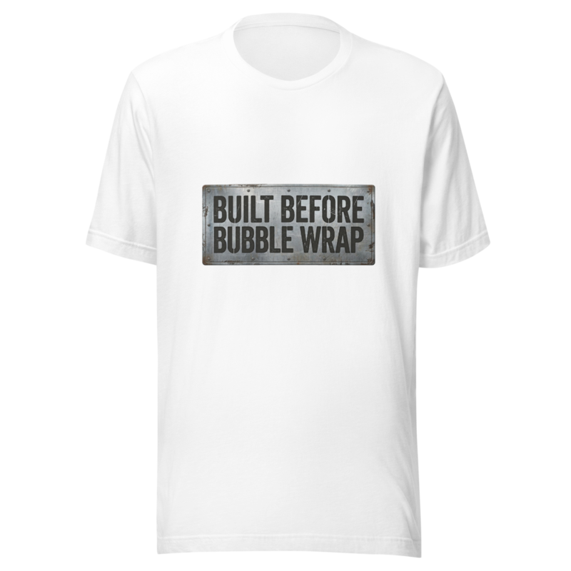 Built Before Bubble Wrap - tshirt