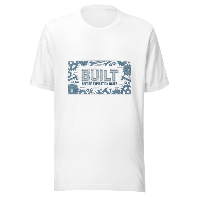 Built Before Expiration Dates - tshirt