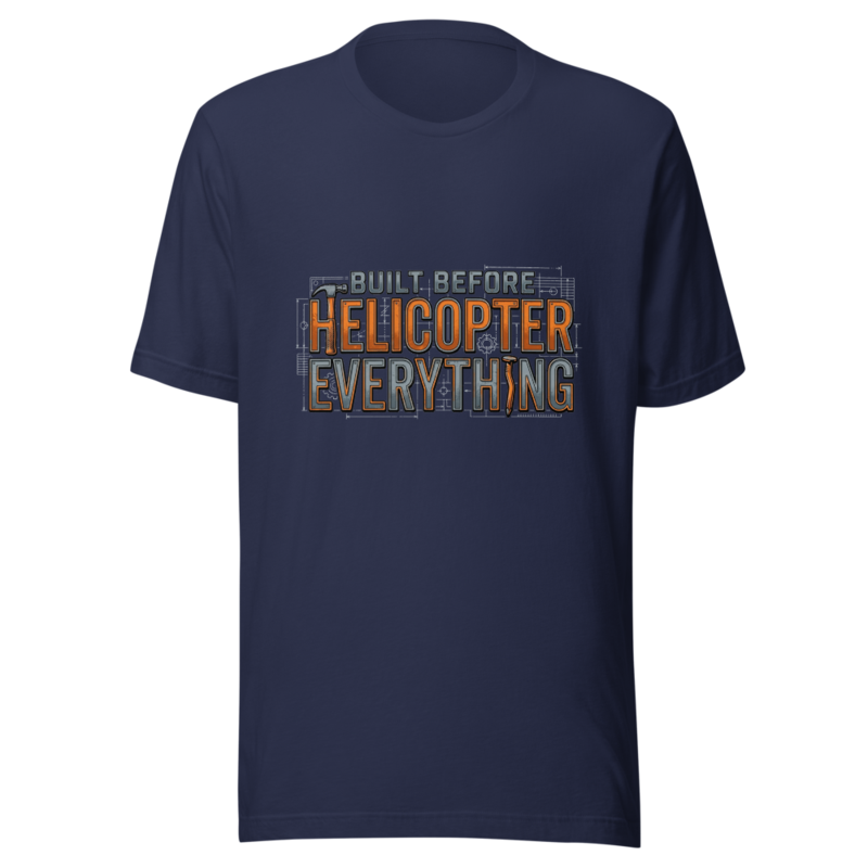 Built Before Helicopter Everything - tshirt