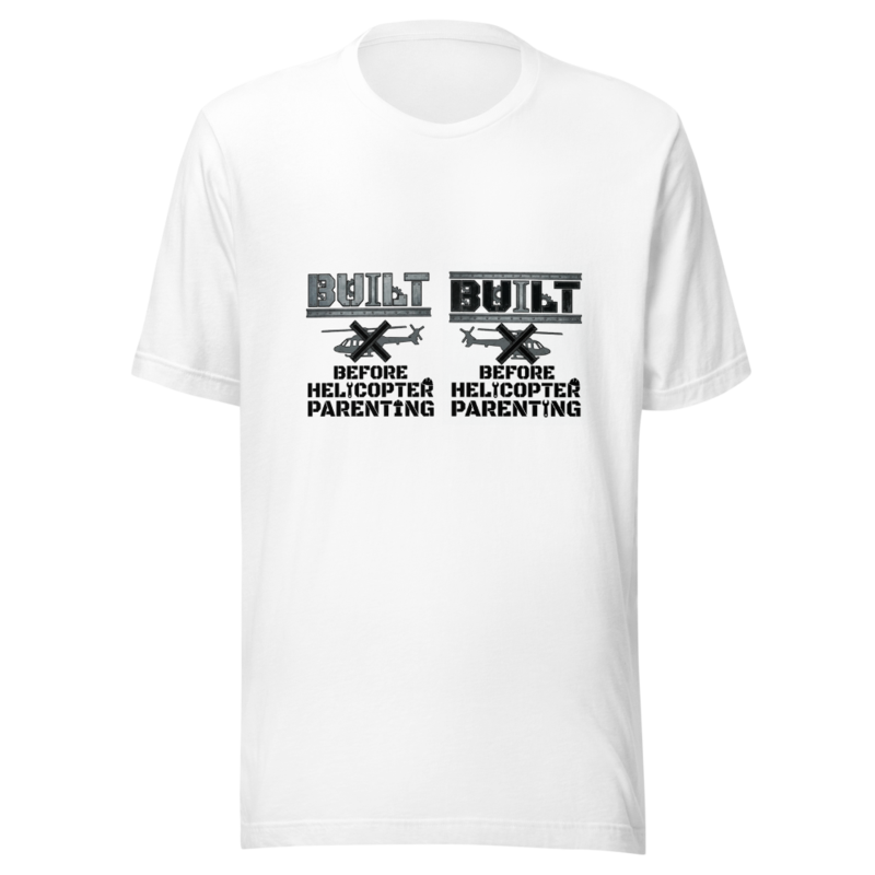 Built Before Helicopter Parenting - tshirt