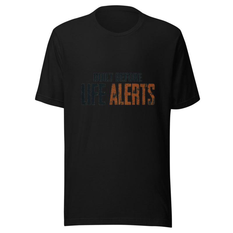 Built Before Life Alerts - tshirt