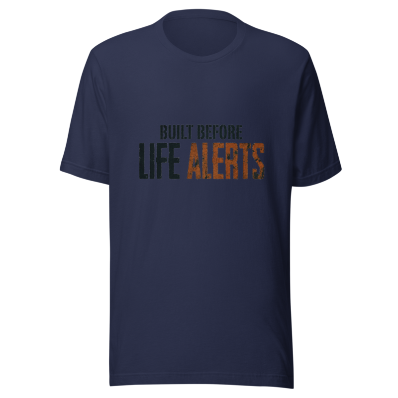 Built Before Life Alerts - tshirt