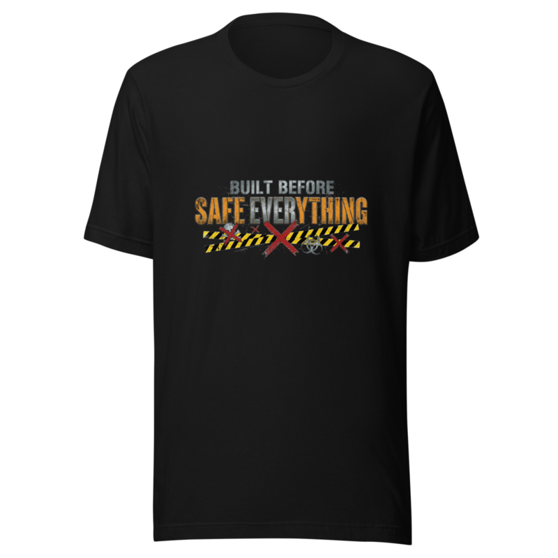Built Before Safe Everything - tshirt