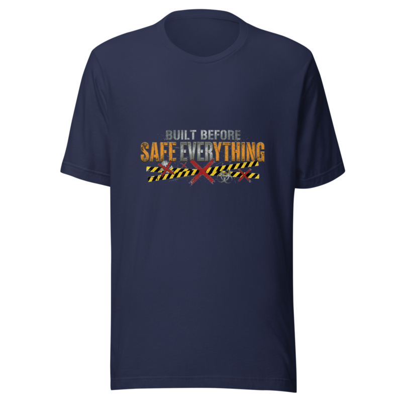 Built Before Safe Everything - tshirt
