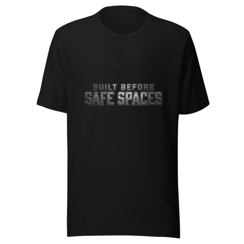Built Before Safe Spaces - tshirt