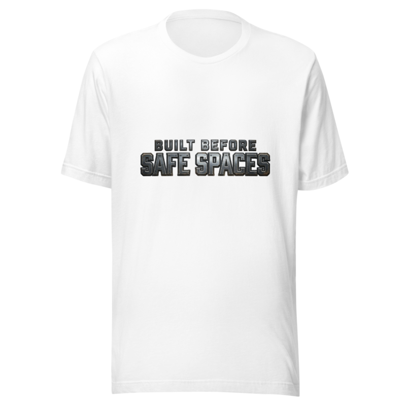 Built Before Safe Spaces - tshirt