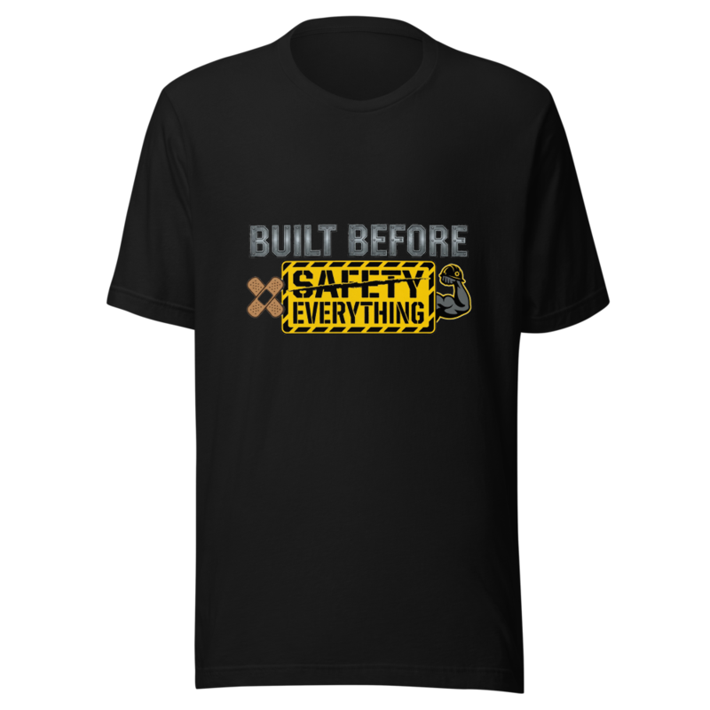 Built Before Safety Everything - tshirt