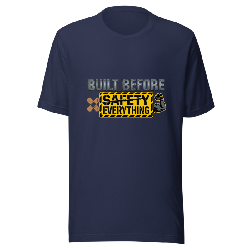Built Before Safety Everything - tshirt