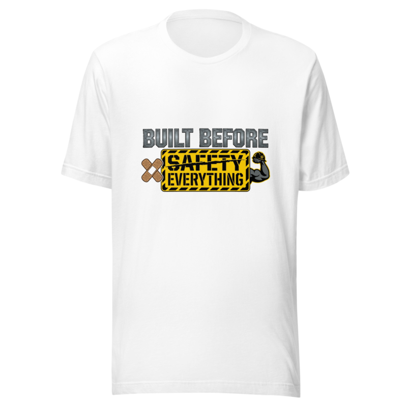 Built Before Safety Everything - tshirt