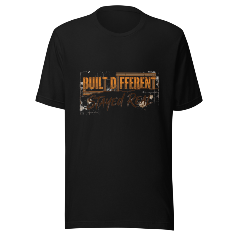 Built Different, Stayed Real - tshirt