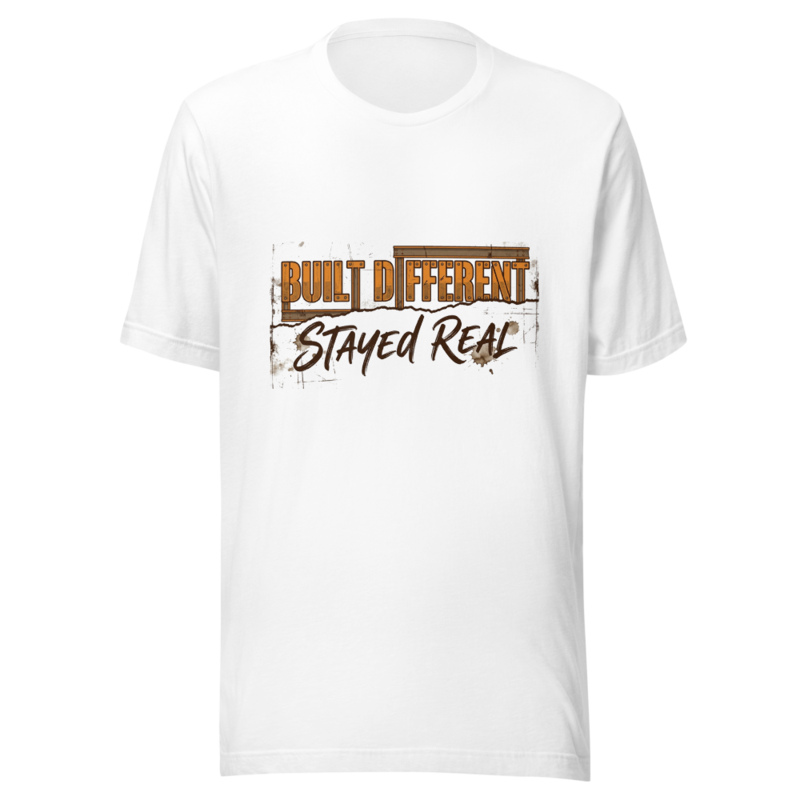 Built Different, Stayed Real - tshirt