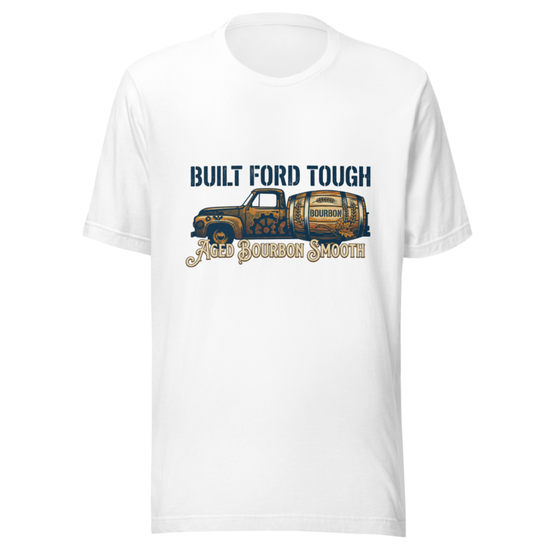 Built Ford Tough, Aged Bourbon Smooth - tshirt
