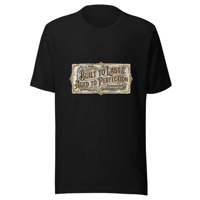 Built To Last, Aged To Perfection - tshirt