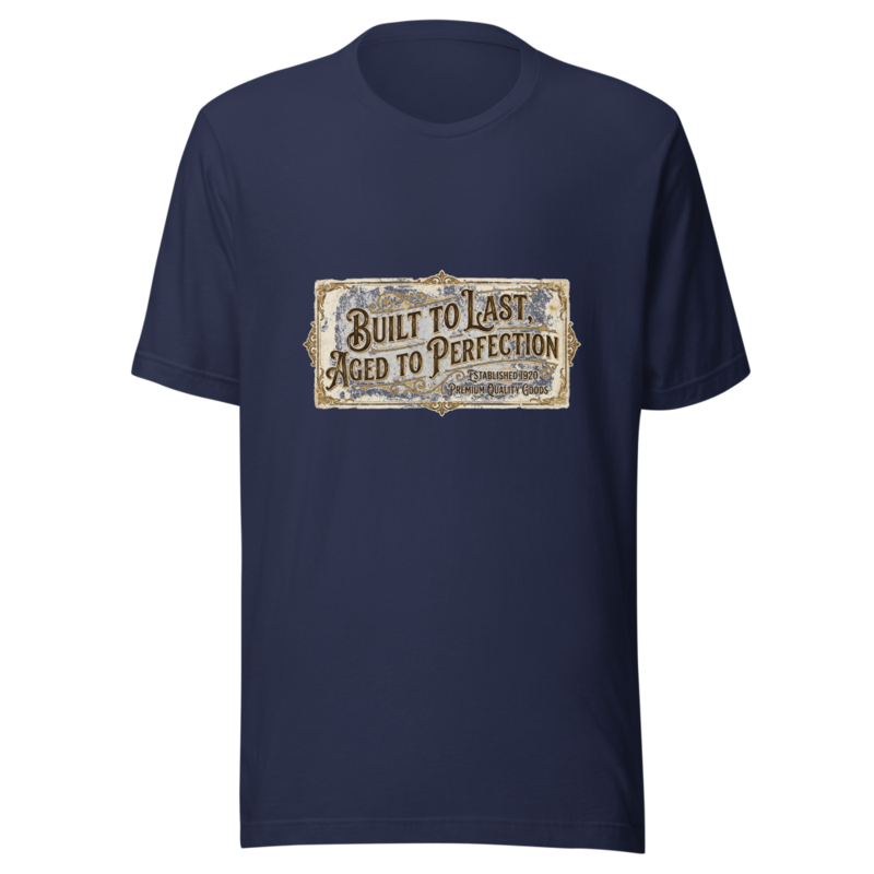 Built To Last, Aged To Perfection - tshirt