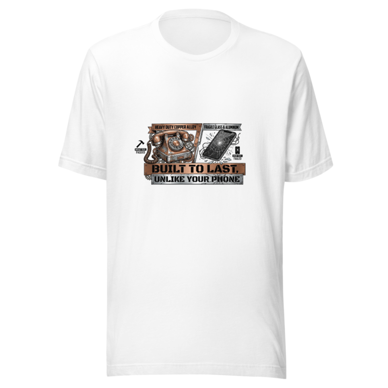 Built To Last, Unlike Your Phone - tshirt