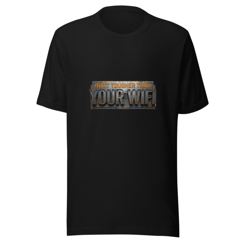 Built Tougher Than Your WiFi - tshirt