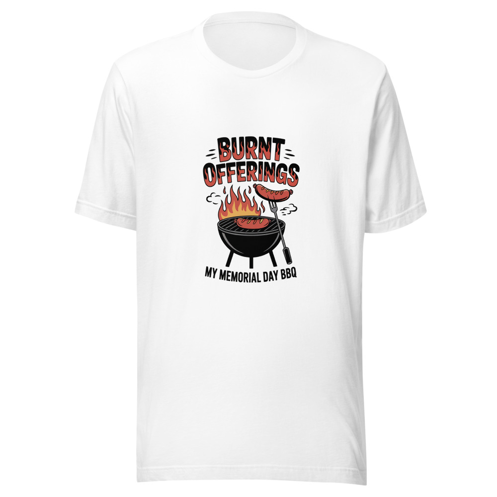 BURNT OFFERINGS: MY MEMORIAL DAY BBQ - tshirt