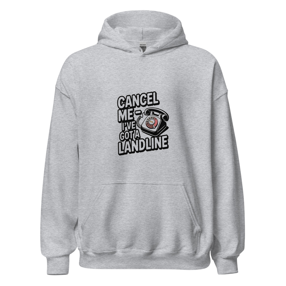 Cancel Me — I’ve Got a Landline - hoodie