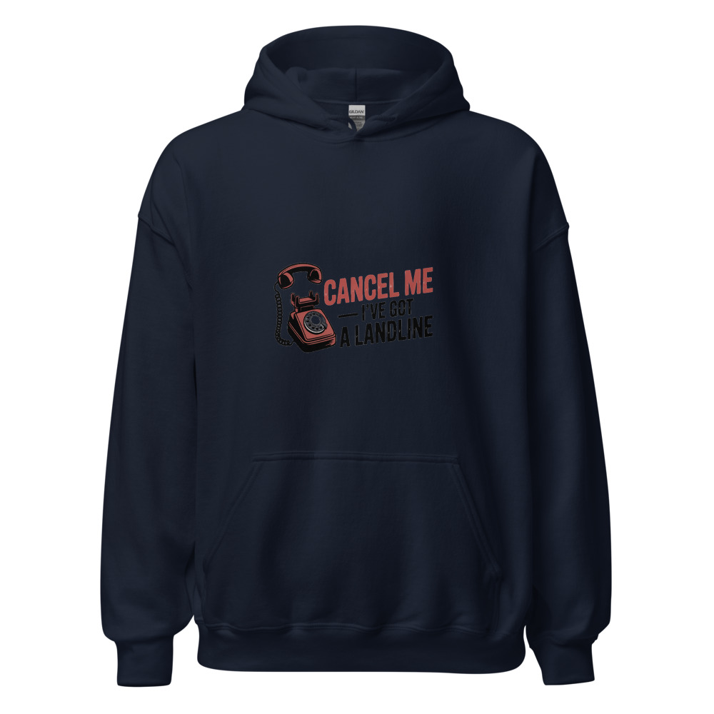 Cancel Me, I've Got a Landline - hoodie