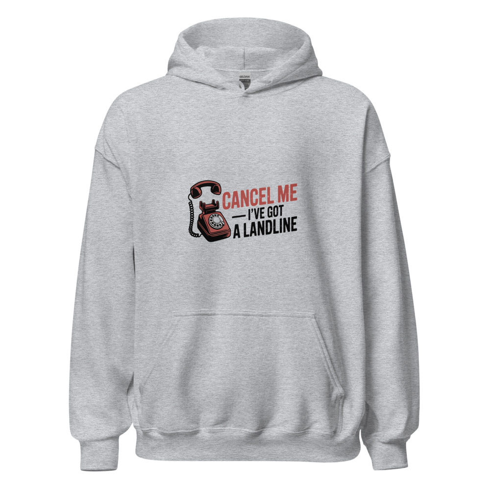 Cancel Me, I've Got a Landline - hoodie