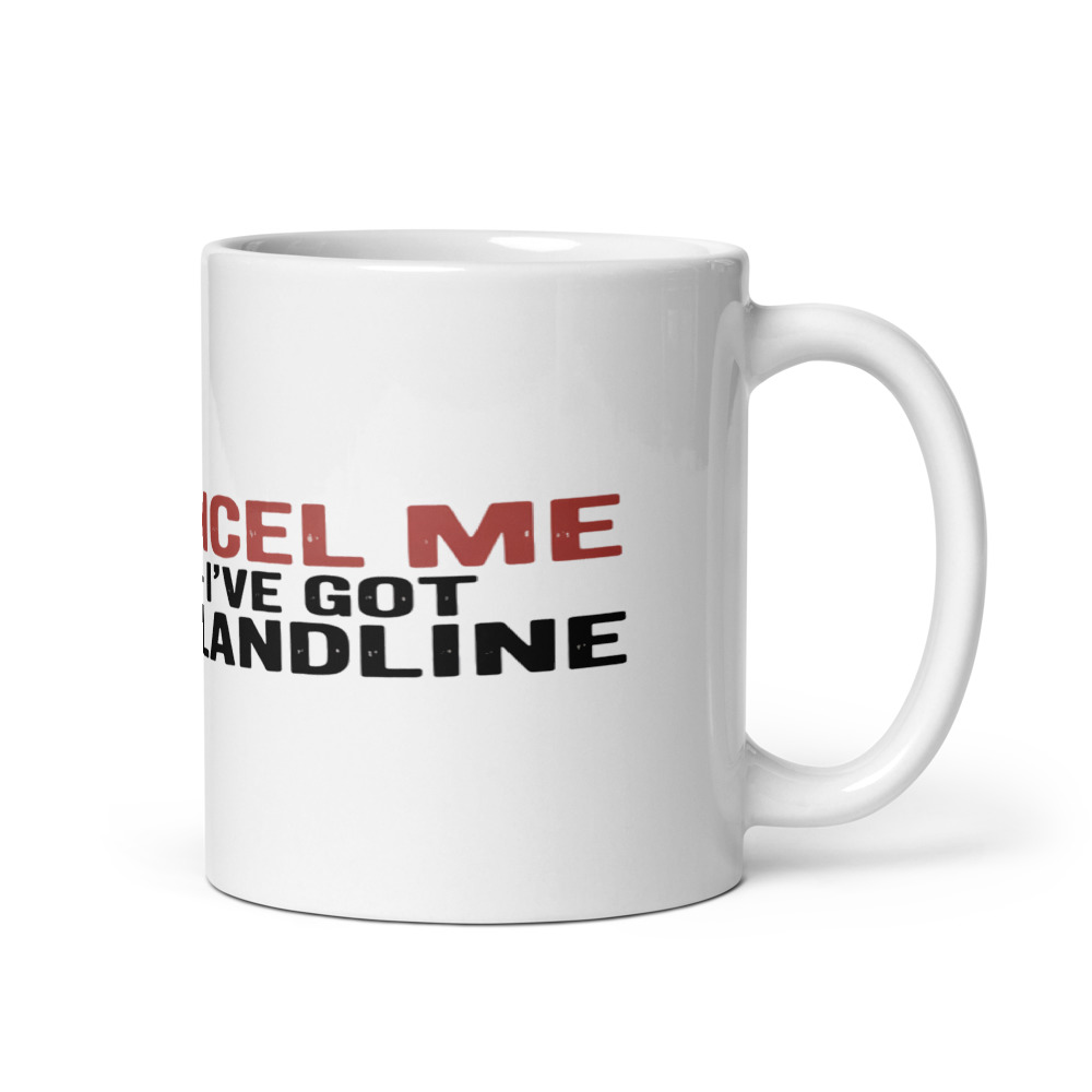 Cancel Me, I've Got a Landline - mug