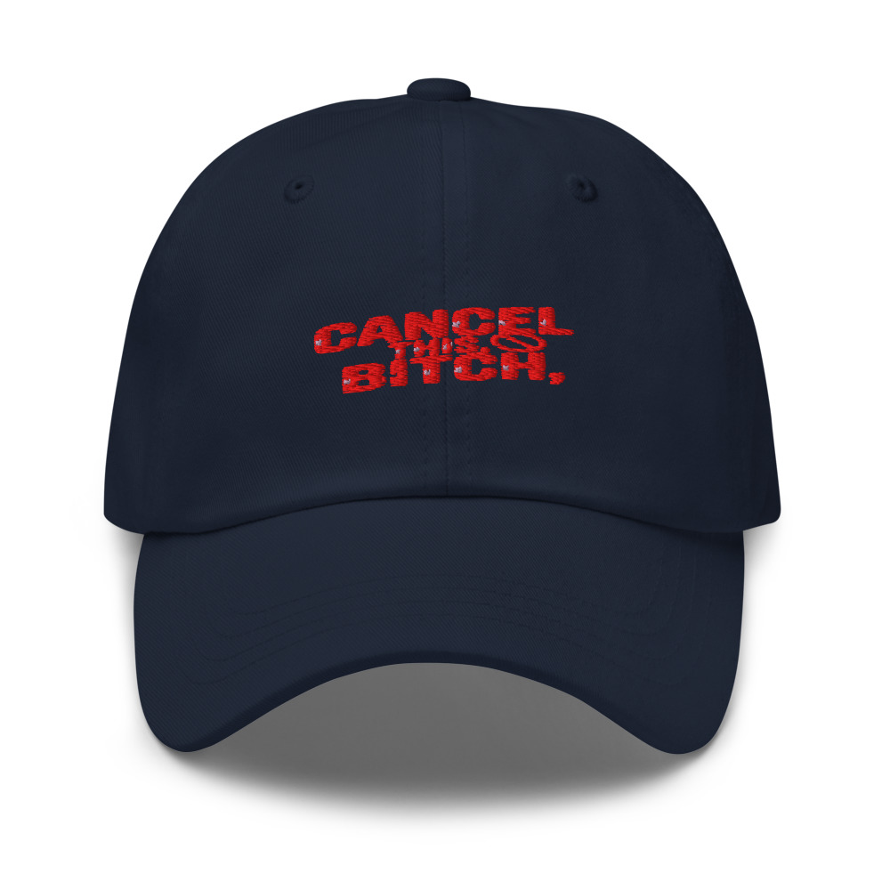 CANCEL THIS, BITCH. - hat