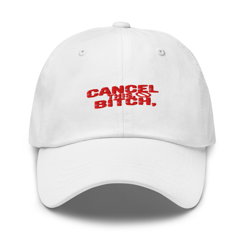 CANCEL THIS, BITCH. - hat