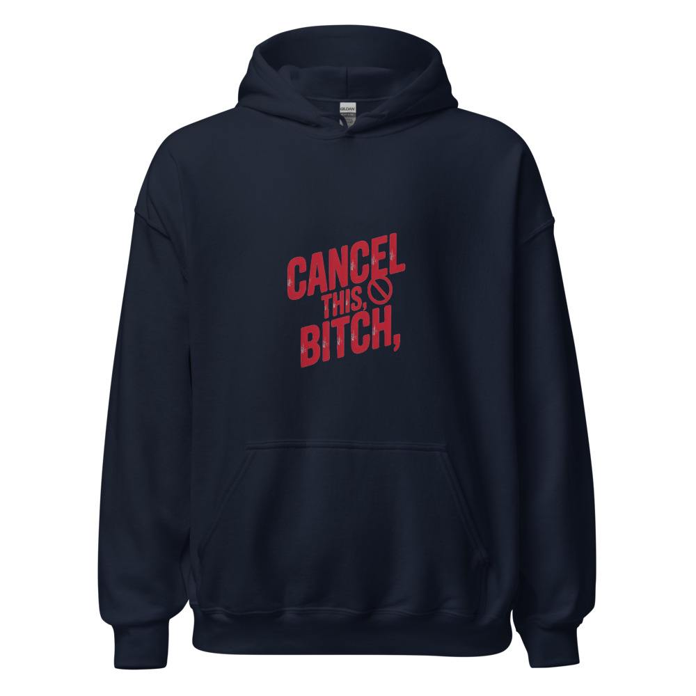 CANCEL THIS, BITCH. - hoodie