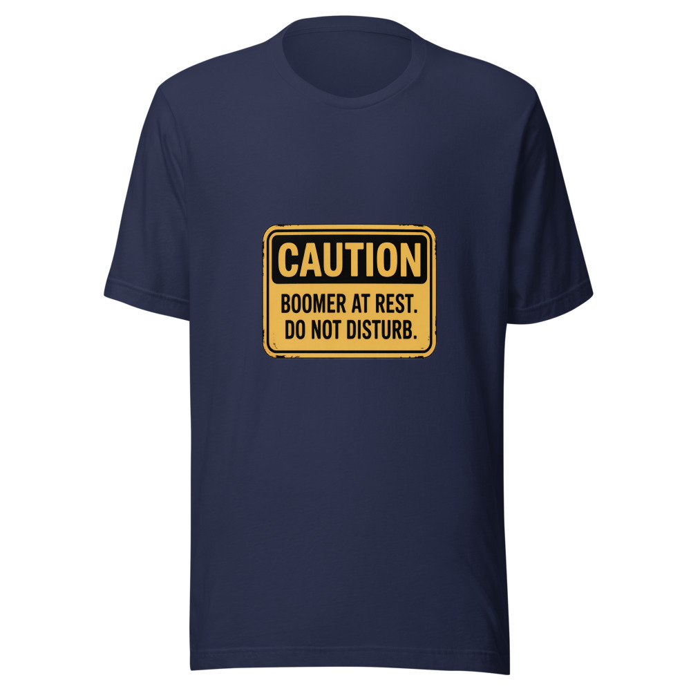 Caution: Boomer at Rest. Do Not Disturb. - tshirt