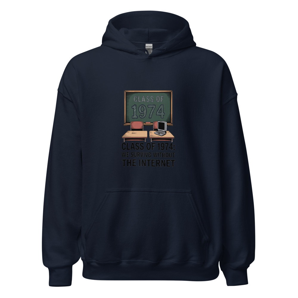 CLASS OF 1974: WE SURVIVED WITHOUT THE INTERNET - hoodie