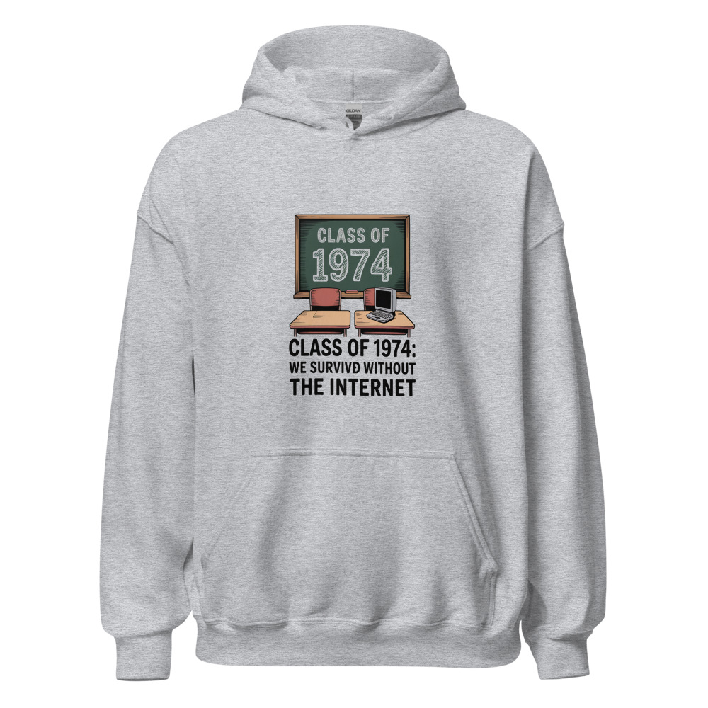 CLASS OF 1974: WE SURVIVED WITHOUT THE INTERNET - hoodie