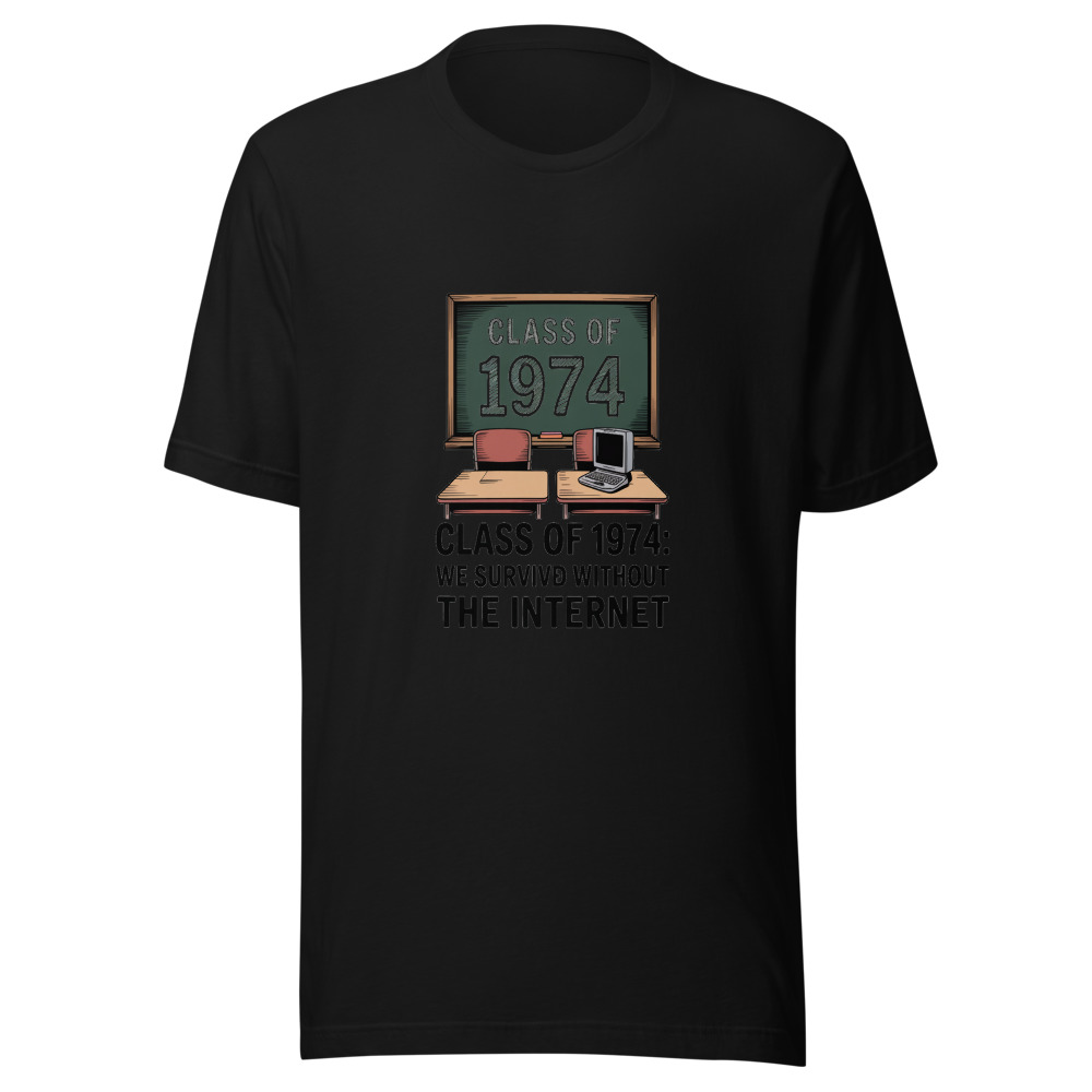CLASS OF 1974: WE SURVIVED WITHOUT THE INTERNET - tshirt