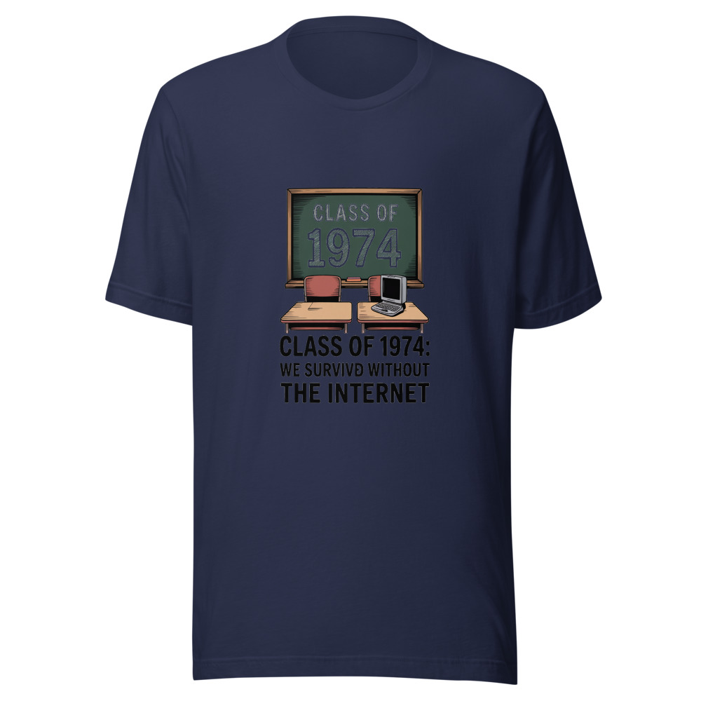 CLASS OF 1974: WE SURVIVED WITHOUT THE INTERNET - tshirt