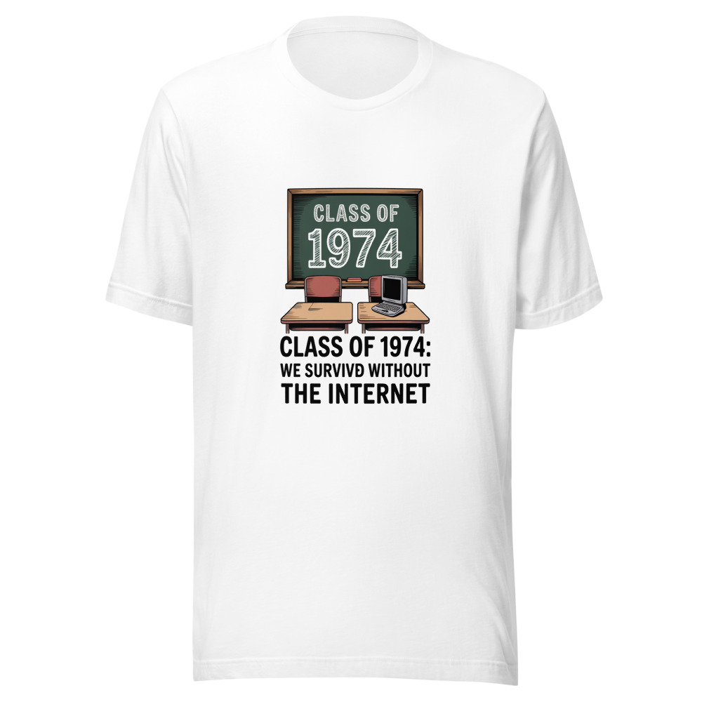 CLASS OF 1974: WE SURVIVED WITHOUT THE INTERNET - tshirt
