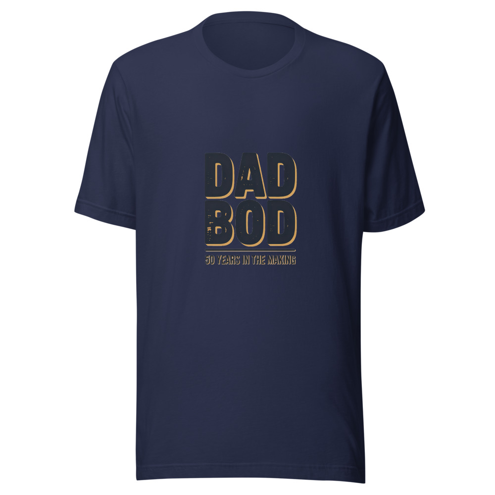 DAD BOD: 50 YEARS IN THE MAKING - tshirt