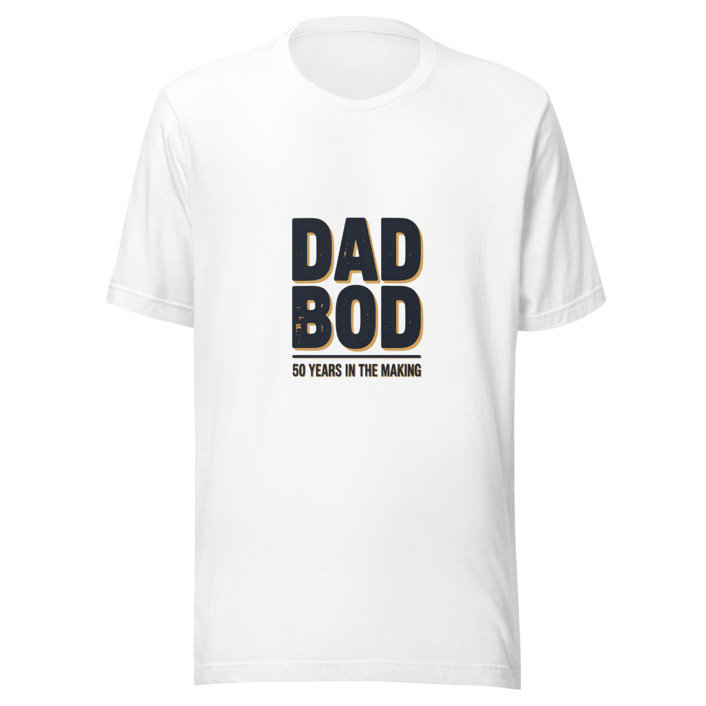 DAD BOD: 50 YEARS IN THE MAKING - tshirt