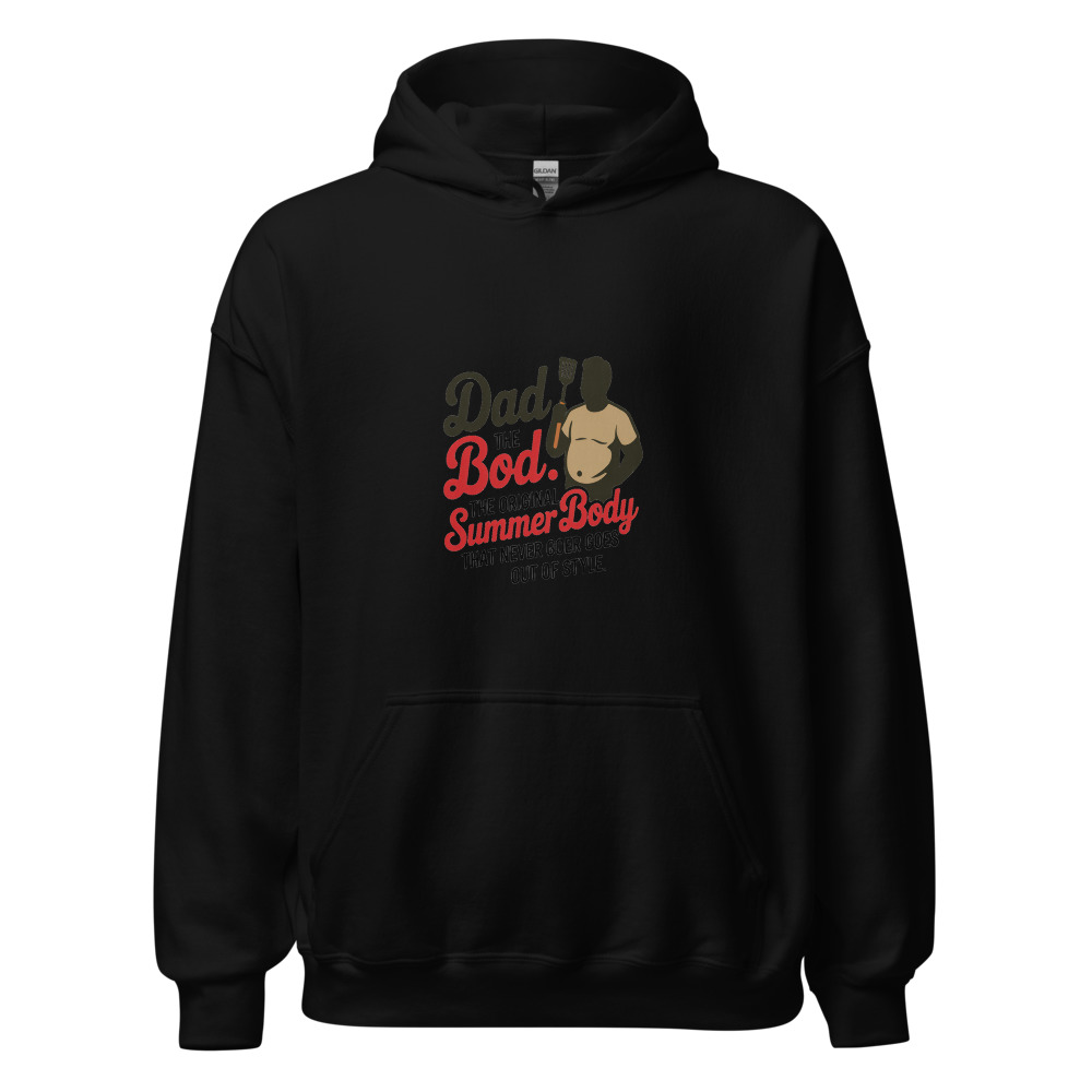 DAD BOD: THE ORIGINAL SUMMER BODY THAT NEVER GOES OUT OF STYLE - hoodie