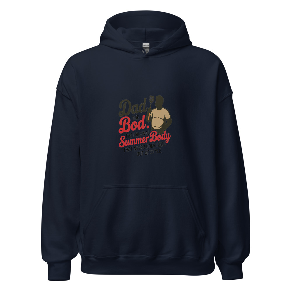 DAD BOD: THE ORIGINAL SUMMER BODY THAT NEVER GOES OUT OF STYLE - hoodie