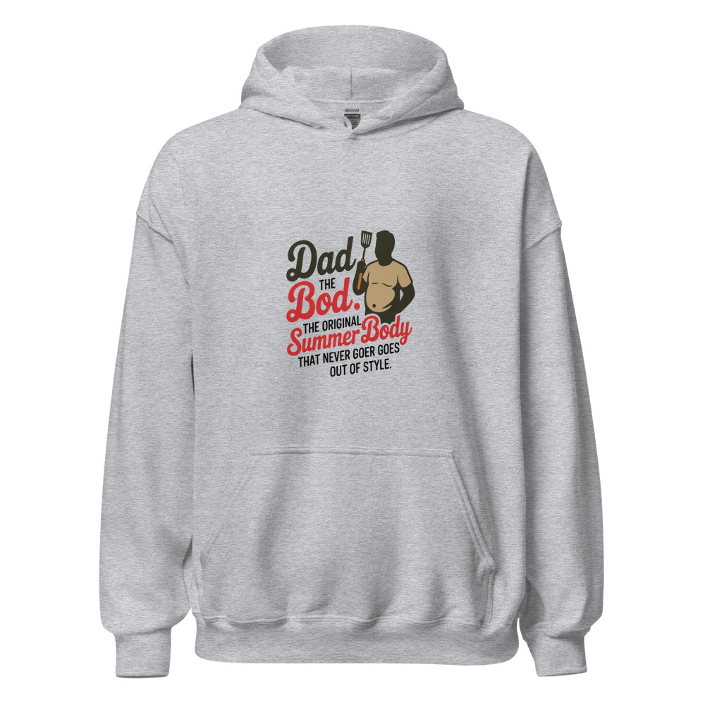 DAD BOD: THE ORIGINAL SUMMER BODY THAT NEVER GOES OUT OF STYLE - hoodie
