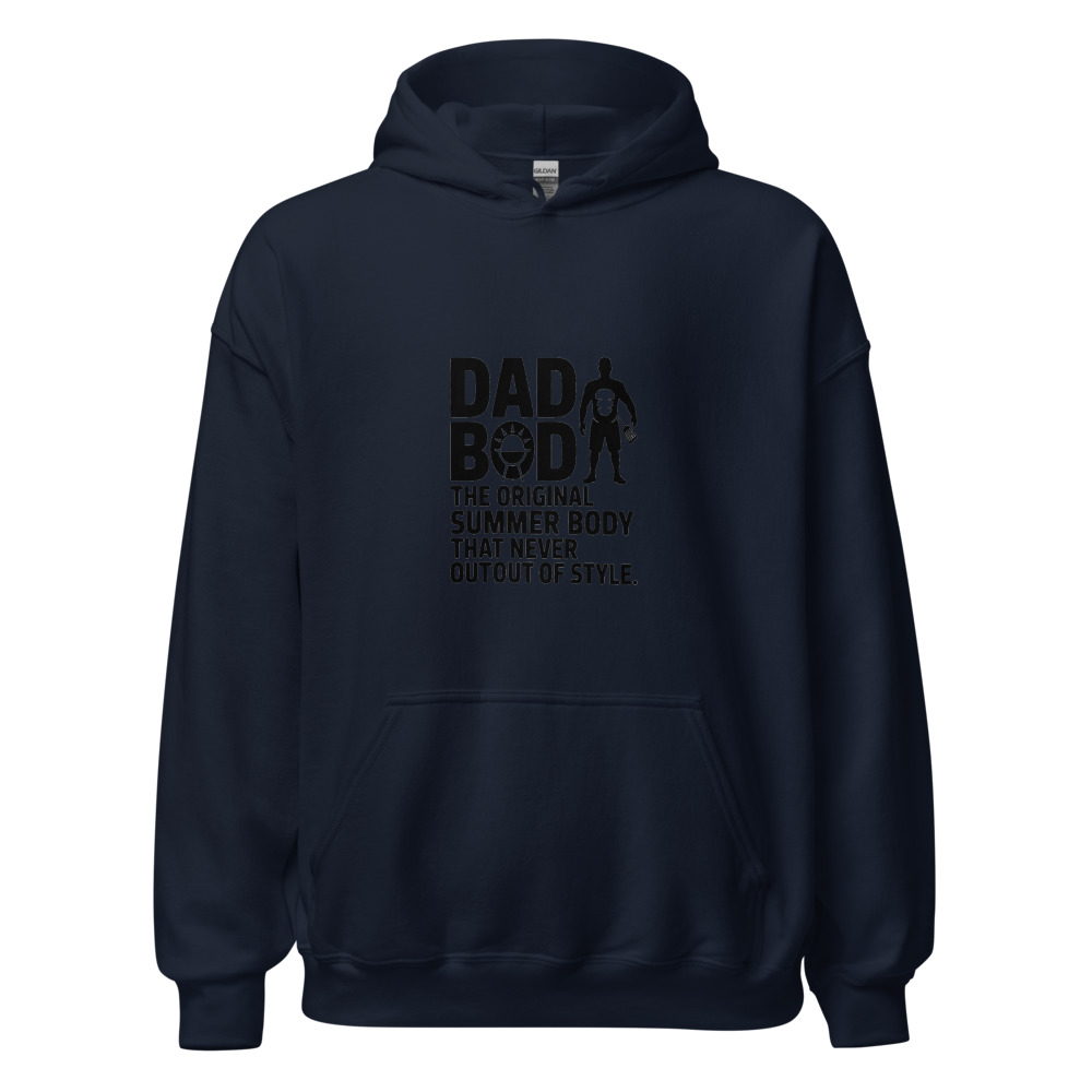 DAD BOD: THE ORIGINAL SUMMER BODY THAT NEVER WENT OUT OF STYLE - hoodie