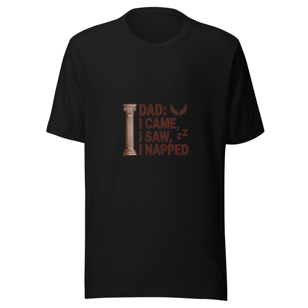 DAD: I CAME, I SAW, I NAPPED - tshirt