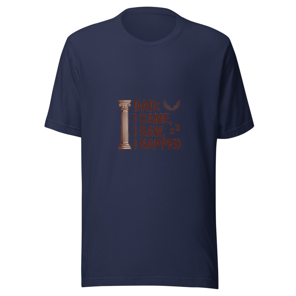DAD: I CAME, I SAW, I NAPPED - tshirt