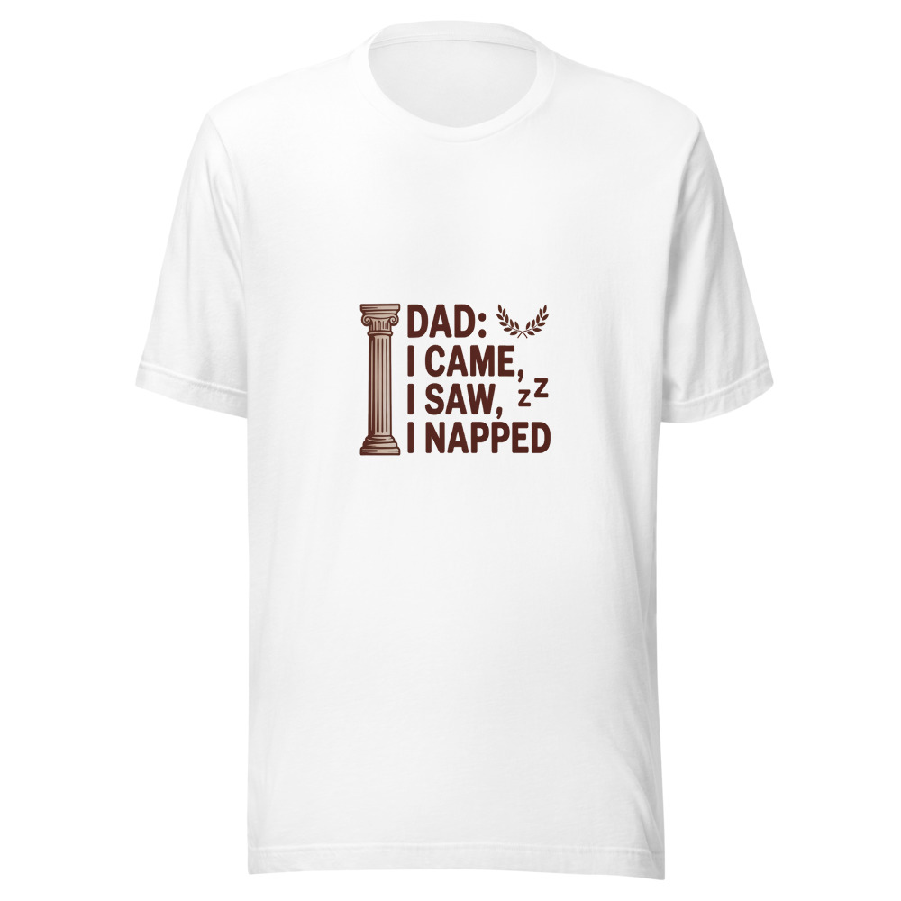 DAD: I CAME, I SAW, I NAPPED - tshirt