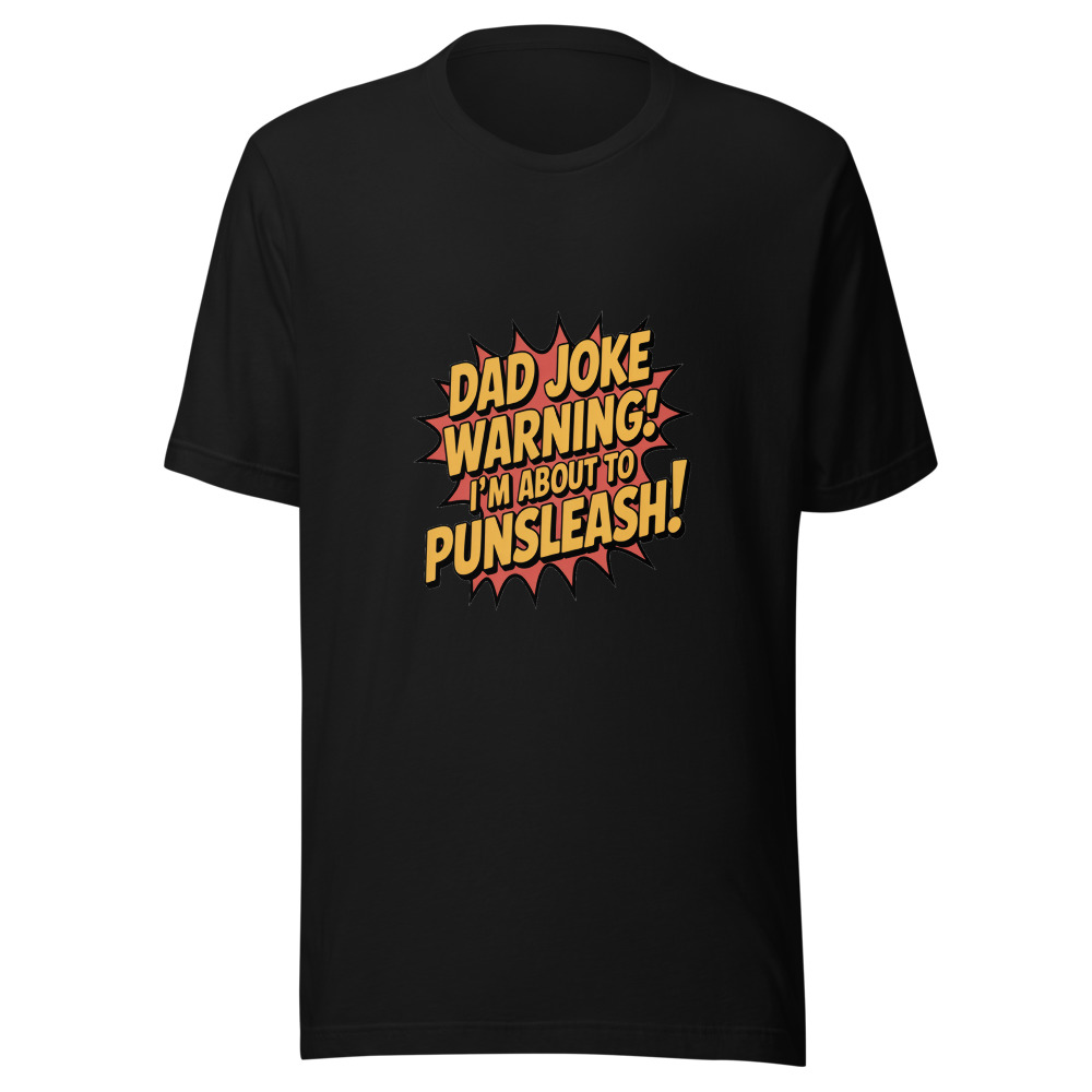 Dad Joke Warning: I'm About to Punsleash - tshirt
