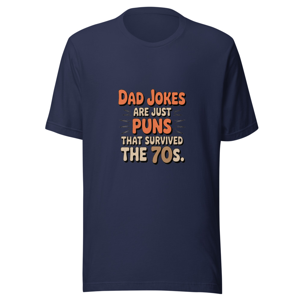 DAD JOKES ARE JUST PUNS THAT SURVIVED THE 70S. - tshirt
