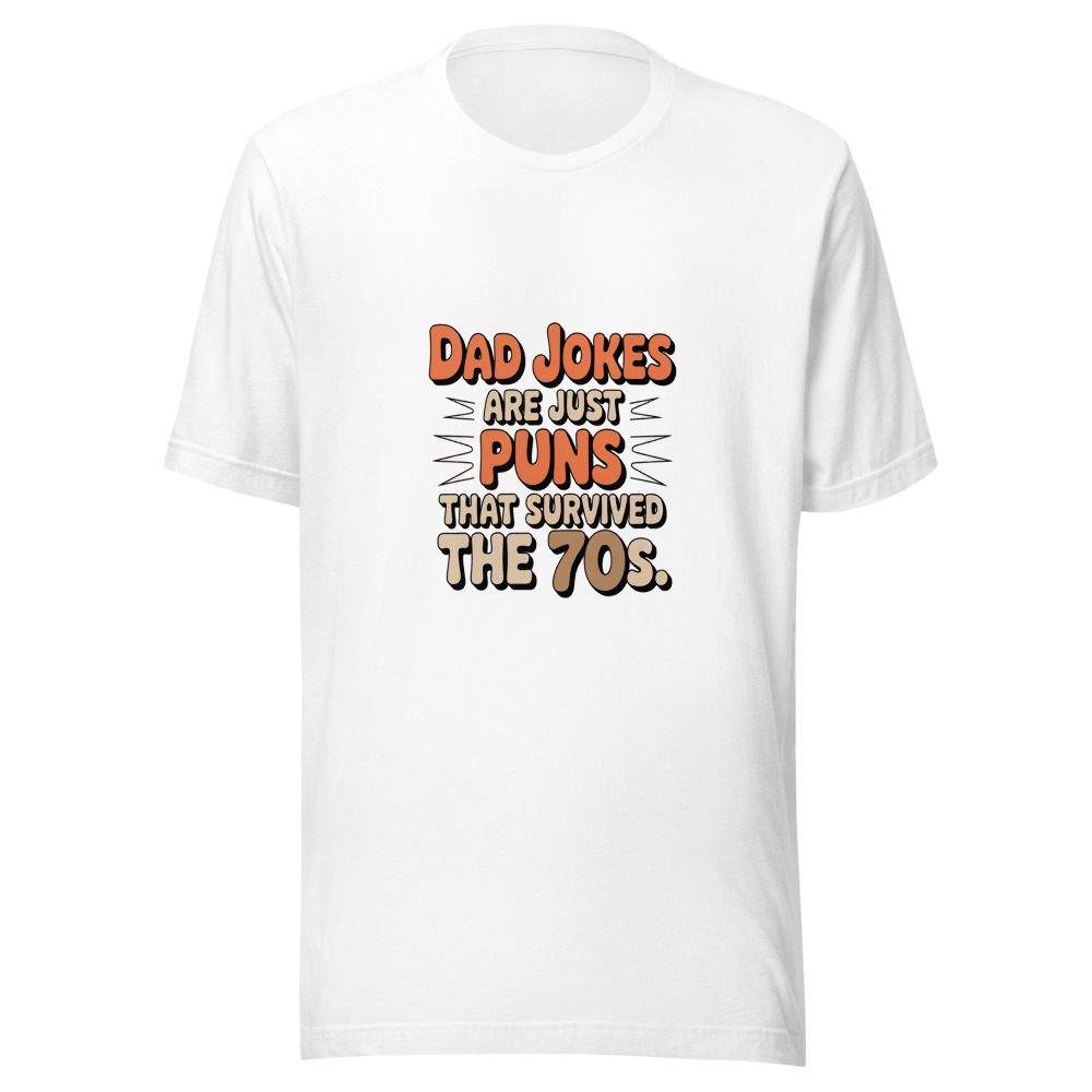 DAD JOKES ARE JUST PUNS THAT SURVIVED THE 70S. - tshirt
