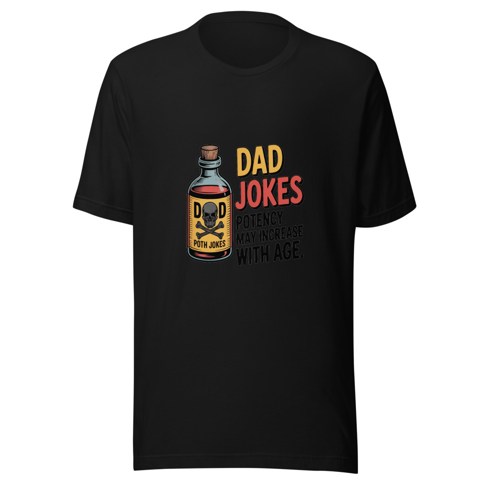 DAD JOKES: POTENCY MAY INCREASE WITH AGE - tshirt