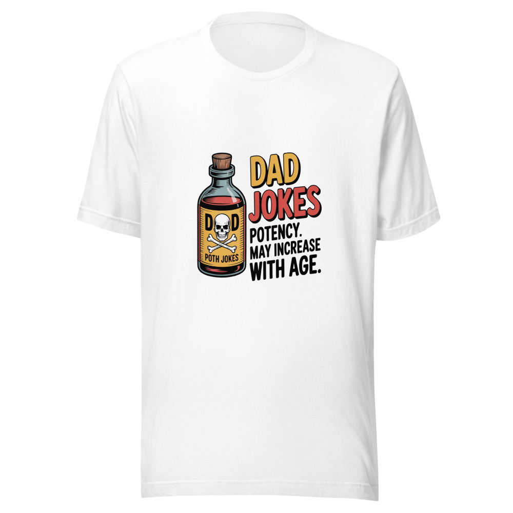 DAD JOKES: POTENCY MAY INCREASE WITH AGE - tshirt