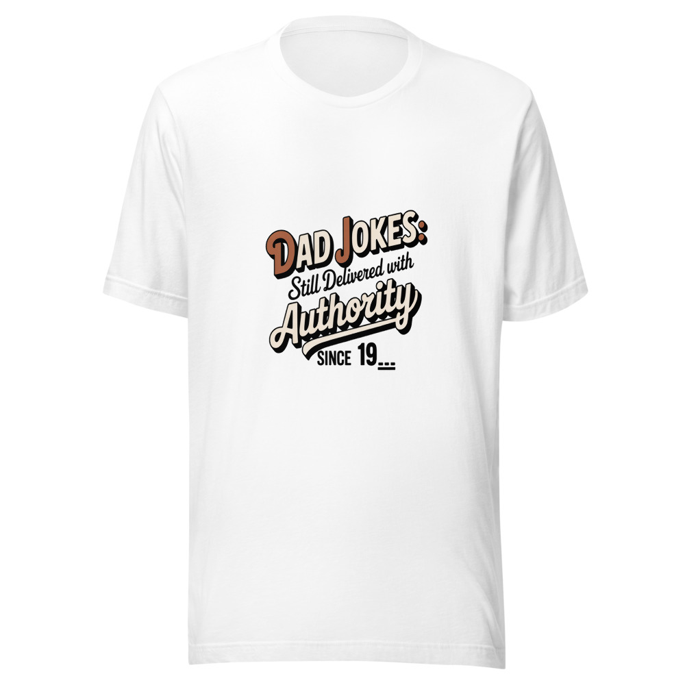 Dad Jokes: Still Delivered with Authority Since 19__ - tshirt