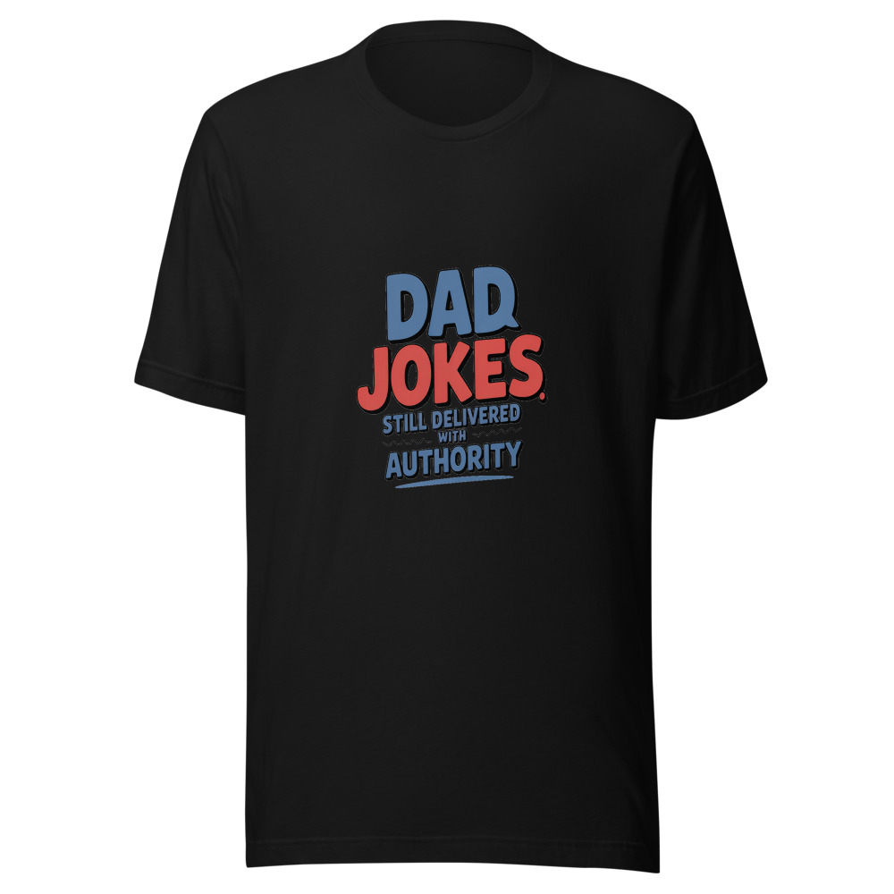 Dad Jokes: Still Delivered with Authority - tshirt